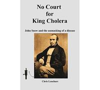 No Court for King Cholera: John Snow and the Unmasking of a Disease