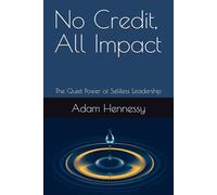 No Credit, All Impact: The Quiet Power of Selfless Leadership