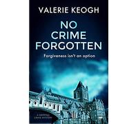 No Crime Forgotten: a gripping crime mystery: 5 (The Dublin Murder Mysteries)