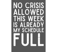 No Crisis Allowed This Week - Funny Office Notebook | Gag Gift for Coworkers, Bosses, Employees & Friends | 6x9 Snarky Journal for Work Stress & Daily Chaos | 120 Pages