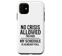 No Crisis Allowed This Week Men Women Funny Sarcastic Humour Case for iPhone 11
