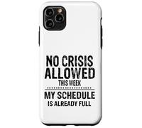 No Crisis Allowed This Week Men Women Funny Sarcastic Humour Case for iPhone 11 Pro Max