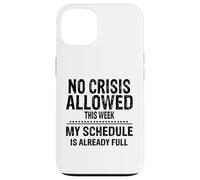 No Crisis Allowed This Week Men Women Funny Sarcastic Humour Case for iPhone 13