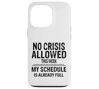 No Crisis Allowed This Week Men Women Funny Sarcastic Humour Case for iPhone 13 Pro