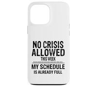 No Crisis Allowed This Week Men Women Funny Sarcastic Humour Case for iPhone 13 Pro Max