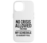 No Crisis Allowed This Week Men Women Funny Sarcastic Humour Case for iPhone 14