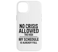 No Crisis Allowed This Week Men Women Funny Sarcastic Humour Case for iPhone 14 Plus