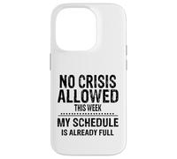 No Crisis Allowed This Week Men Women Funny Sarcastic Humour Case for iPhone 14 Pro