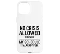 No Crisis Allowed This Week Men Women Funny Sarcastic Humour Case for iPhone 15