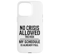 No Crisis Allowed This Week Men Women Funny Sarcastic Humour Case for iPhone 15 Pro Max