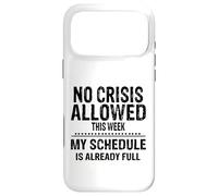 No Crisis Allowed This Week Men Women Funny Sarcastic Humour Case for iPhone 17 Pro Max