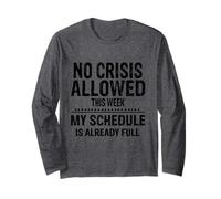No Crisis Allowed This Week Men Women Funny Sarcastic Humour Long Sleeve T-Shirt