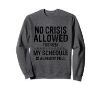 No Crisis Allowed This Week Men Women Funny Sarcastic Humour Sweatshirt