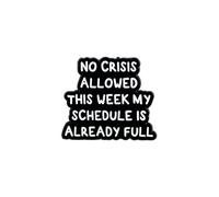 No Crisis Allowed This Week My Schedule Is Already Full Sarcastic Office Dark Humor Enamel Pin, Funny Workplace Sarcasm Pin Brooch For Sarcastic Coworker Friend, Funny Work Stress Brooch Badge