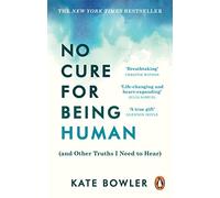 No Cure for Being Human by Kate Bowler
