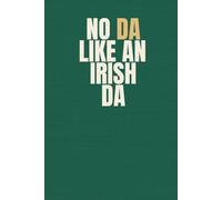No Da Like an Irish Da: A Funny Irish Notebook for Dads & Grandads - Father’s Day and Birthday Gifts