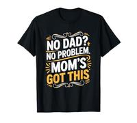 No Dad? No Problem Mom’s Got This, Single Mother Parent T-Shirt