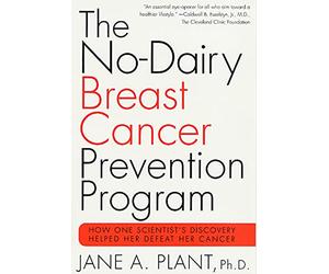 No-Dairy Breast Cancer Prevention Program: How One Scientist's Discovery Helped Her Defeat Her Cancer