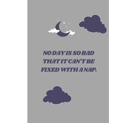 No day is so bad that it can't be fixed with a nap: Great Gift for Boys or Girls,90 Pages, Lined Notebook/Journal, 90 Pages College Ruled, Perfect Size 6 x 9 Inches.
