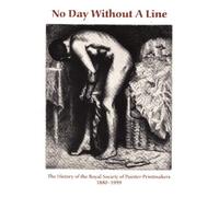 No Day without a Line: The History of the Royal Society of Painter-printmakers 1880-1999