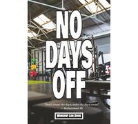 No Days Off Workout Log: Track Every Rep, Chase Every Goal, | 6x9 inches, 100 pages | Great Gift for Gym Sharks, Athletes, Gym Rats & More..