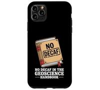 No Decaf In The Geoscience Handbook Coffee Rocks Case for iPhone 11 Pro Max