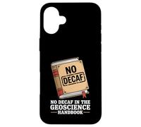No Decaf In The Geoscience Handbook Coffee Rocks Case for iPhone 16 Plus