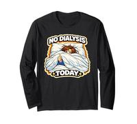 No Dialysis Today for Non-Dialysis Days a Women's Dialysis Long Sleeve T-Shirt