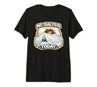 No Dialysis Today for Non-Dialysis Days a Women's Dialysis Premium T-Shirt