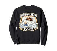 No Dialysis Today for Non-Dialysis Days a Women's Dialysis Sweatshirt