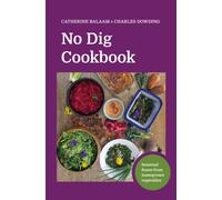 No Dig Cookbook : How to cook and grow your favourite vegetables