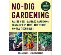 No-Dig Gardening: Raised Beds, Layered Gardens, and Other No-Till Techniques