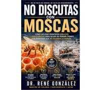 NO DISCUTAS CON MOSCAS: Cómo aplicar principios bíblicos y psicológicos para dejar de perder tiempo con personas que no quieren la verdad: 19 (La Psicología del Creyente)