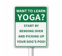 No Dog Poop Sign Want To Learn Yoga? Start By Bending Over And Picking Up Your Dog's Poo! Funny Dogs Sign for Yard With Stand 20x30cm Strong Heavy Aluminum Weatherproof Easy Mounting