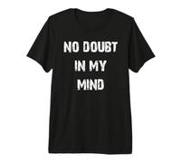 No Doubt in My Mind Premium T-Shirt