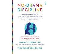 No-Drama Discipline: the bestselling parenting guide to nurturing your child's developing mind (Mindful Parenting)