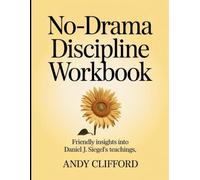 No-Drama Discipline Workbook: Friendly insights into Daniel J. Siegel teaching
