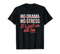 No Drama No Stress It's Just an Old Tee Funny Sarcastic T-Shirt