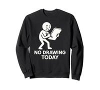 No Drawing Today Funny Humor Design Sweatshirt