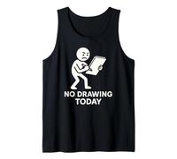 No Drawing Today Funny Humor Design Tank Top