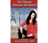 No Dream Beyond My Reach: One woman's remarkable journey from Cambodian refugee to American MD