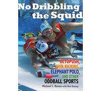 No Dribbling the Squid: Octopush, Shin Kicking, Elephant Polo, and Other Oddball Sports