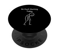 No Duck Hunting Today - Duck Hunter Waterfowl Hunter Hunting PopSockets Adhesive PopGrip