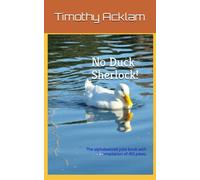 No Duck Sherlock!: The alphabetized joke book with a compilation of 455 jokes.