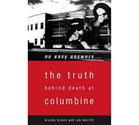 No Easy Answers: The Truth Behind the Murders at Columbine by Brown, Brooks, Merritt, Rob ( 2002 )