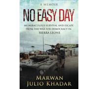 NO EASY DAY: MY MIRACULOUS SURVIVAL AND ESCAPE FROM THE WAR FOR DEMOCRACY IN SIERRA LEONE