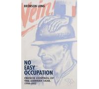 No Easy Occupation: French Control of the German Saar, 1944-1957 (German History in Context)