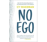 No Ego: How Leaders Can Cut the Cost of Workplace Drama, End Entitlement, and Drive Big Results