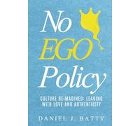 No EGO Policy: Culture Reimagined: Leading with Love and Authenticity