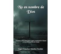 No en nombre de Dios: Un ensayo crítico sobre guerra, poder y manipulación religiosa a la luz de Los escritos de Urantia (Cuadernillos "Urantia")